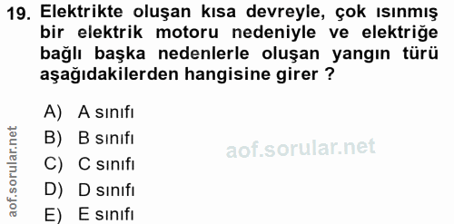 19. soru: Elektrikte oluşan kısa devreyle, çok ısınmış bir elektrik motoru nedeniyle ve elektriğe bağlı başka nedenlerle oluşan…
