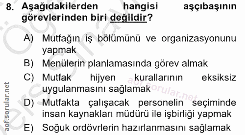8. soru: Aşağıdakilerden hangisi aşçıbaşının görevlerinden biri değildir? A) Mutfağın iş bölümünü ve organizasyonunu yapmak B)…