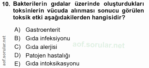 10. soru: Bakterilerin gıdalar üzerinde oluşturdukları toksinlerin vücuda alınması sonucu görülen toksik etki aşağıdakilerden h…