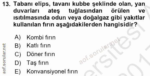 13. soru: Tabanı elips, tavanı kubbe şeklinde olan, yan duvarları ateş tuğlasından örülen ve ısıtılmasında odun veya doğalgaz g…