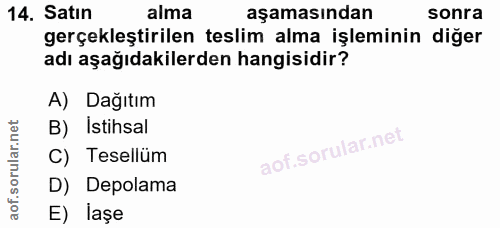 14. soru: Satın alma aşamasından sonra gerçekleştirilen teslim alma işleminin diğer adı aşağıdakilerden hangisidir? A) Dağıtım…