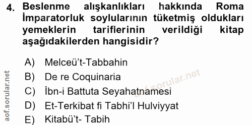 4. soru: Beslenme alışkanlıkları hakkında Roma Imparatorluk soylularının tüketmiş oldukları yemeklerin tariflerinin verildiği…