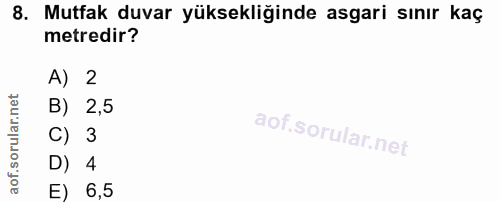 8. soru: Mutfak duvar yüksekliğinde asgari sınır kaç metredir? A) 2 B) 2,5 C) 3 D) 4 E) 6,5