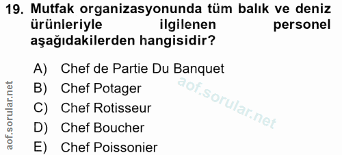 19. soru: Mutfak organizasyonunda tüm balık ve deniz ürünleriyle ilgilenen personel aşağıdakilerden hangisidir? A) Chef de Part…