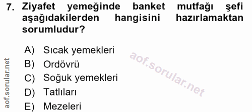 7. soru: Ziyafet yemeğinde banket mutfağı şefi aşağıdakilerden hangisini hazırlamaktan sorumludur? A) Sıcak yemekleri B) Ordöv…