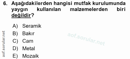 6. soru: Aşağıdakilerden hangisi mutfak kurulumunda yaygın kullanılan malzemelerden biri değildir? A) Seramik B) Bakır C) Cam…