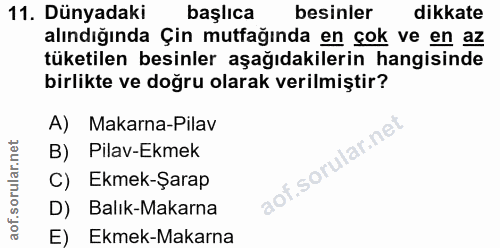 11. soru: Dünyadaki başlıca besinler dikkate alındığında Çin mutfağında en çok ve en az tüketilen besinler aşağıdakilerin hangi…