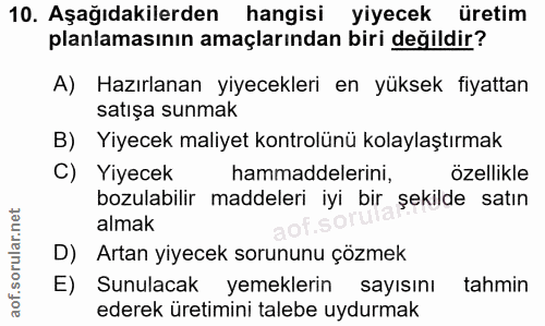10. soru: Aşağıdakilerden hangisi yiyecek üretim planlamasının amaçlarından biri degildir? A) Hazırlanan yiyecekleri en yüksek…