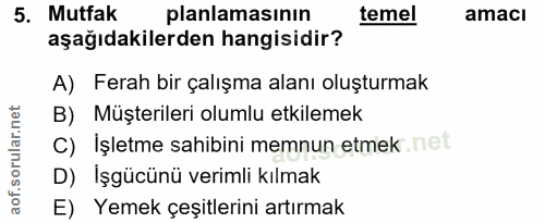5. soru: Mutfak planlamasının temel amacı aşağıdakilerden hangisidir? A) Ferah bir çalışma alanı oluşturmak B) Müşterileri olu…