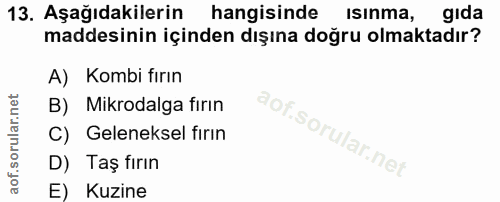 13. soru: Aşağıdakilerin hangisinde Isinma, gida maddesinin içinden dışına doğru olmaktadır? A) Kombi fırın B) Mikrodalga fırın…