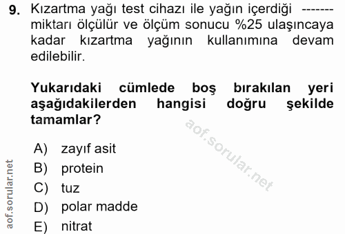 9. soru: Kızartma yağı test cihazı ile yağın içerdiği — miktarı ölçülür ve ölçüm sonucu %25 ulaşıncaya kadar kızartma yağının…