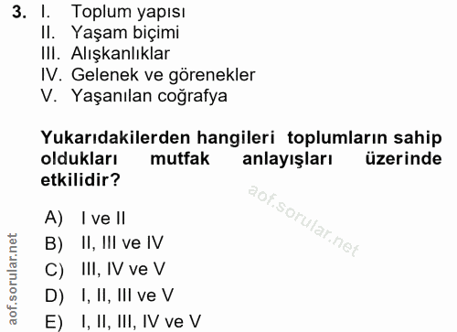 3. soru: l. Toplum yapısı II. Yaşam biçimi III. Alışkanlıklar IV. Gelenek ve görenekler V. Yaşanılan coğrafya Yukarıdakilerden…