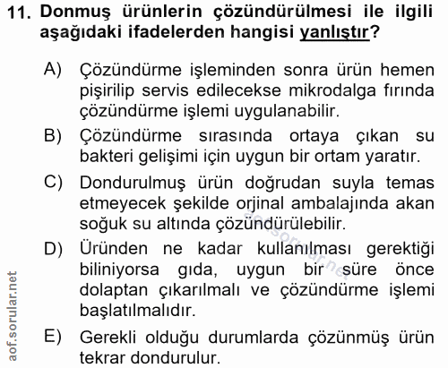 11. soru: Donmuş ürünlerin çözündürülmesi ile ilgili aşağıdaki ifadelerden hangisi yanlıştır? A) Çözündürme işleminden sonra ür…