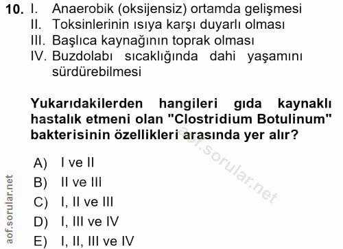 10. soru: I. Anaerobik (oksijensiz) ortamda gelişmesi II. Toksinlerinin ısıya karşı duyarlı olması III. Başlıca kaynağının topr…