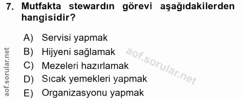 7. soru: Mutfakta stewardın görevi aşağıdakilerden hangisidir? A) Servisi yapmak B) Hijyeni sağlamak C) Mezeleri hazırlamak D)…