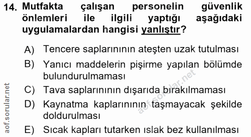 14. soru: Mutfakta çalışan personelin güvenlik önlemleri ile ilgili yaptığı aşağıdaki uygulamalardan hangisi yanlıştır? A) Tenc…