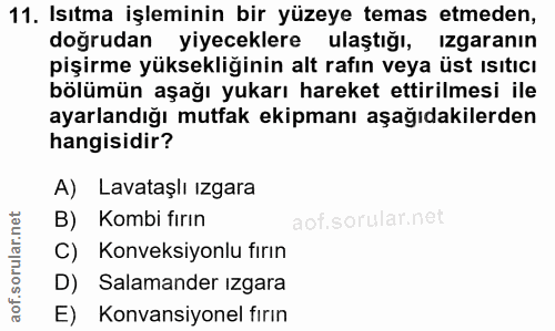 11. soru: Isıtma işleminin bir yüzeye temas etmeden, doğrudan yiyeceklere ulaştığı, ızgaranın pişirme yüksekliğinin alt rafın v…