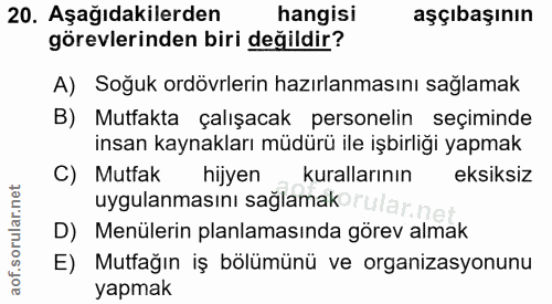 20. soru: Aşağıdakilerden hangisi aşçıbaşının görevlerinden biri değildir? A) Soğuk ordövrlerin hazırlanmasını sağlamak B) Mutf…