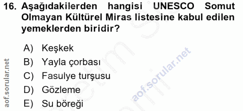 16. soru: Aşağıdakilerden hangisi UNESCO Somut Olmayan Kültürel Miras listesine kabul edilen yemeklerden biridir? A) Keşkek B)…