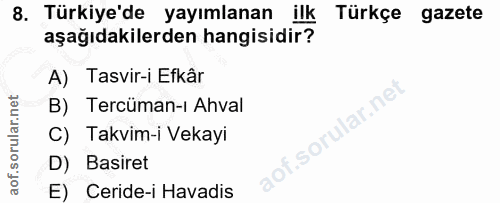 8. soru: Türkiye'de yayımlanan ilk Türkçe gazete aşağıdakilerden hangisidir? A) Tasvir-i Efkâr B) Tercüman-ı Ahval ar.ne C) Ta…