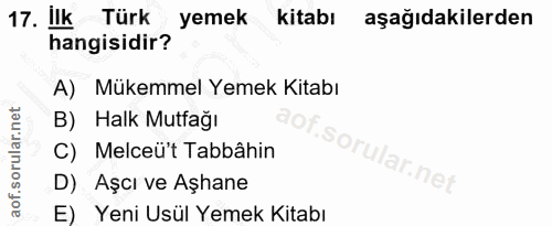 17. soru: Ilk Türk yemek kitabı aşağıdakilerden hangisidir? A) Mükemmel Yemek Kitabı B) Halk Mutfağı C) Melceüt Tabbâhin D) Aşc…