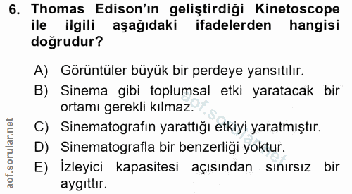 6. soru: Thomas Edison'ın geliştirdiği Kinetoscope ile ilgili aşağıdaki ifadelerden hangisi doğrudur? A) Görüntüler büyük bir…