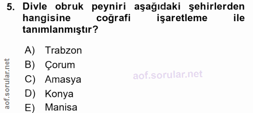 5. soru: Divle obruk peyniri aşağıdaki şehirlerden hangisine coğrafi işaretleme tanımlanmıştır? A) Trabzon B) Çorum C) Amasya…