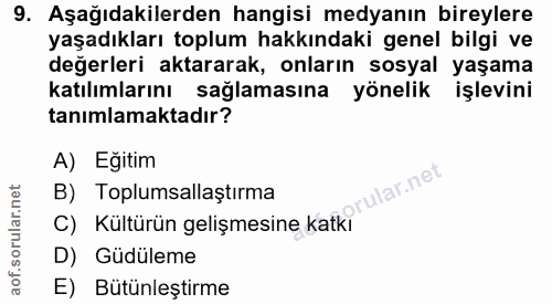 9. soru: Aşağıdakilerden hangisi medyanın bireylere yaşadıkları toplum hakkındaki genel bilgi ve değerleri aktararak, onların…
