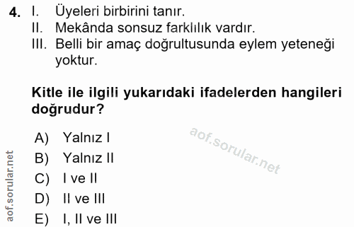 4. soru: 1. Üyeleri birbirini tanır. II. Mekânda sonsuz farklılık vardır. III. Belli bir amaç doğrultusunda eylem yeteneği yok…