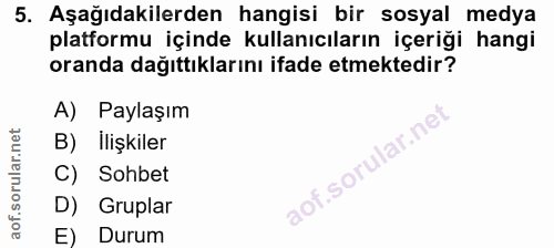 5. soru: Aşağıdakilerden hangisi bir sosyal medya platformu içinde kullanıcıların içeriği hangi oranda dağıttıklarını ifade et…
