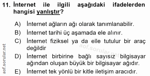11. soru: Internet ile ilgili aşağıdaki ifadelerden hangisi yanlıştır? A) Internet ağların ağı olarak tanımlanabilir. B) Intern…