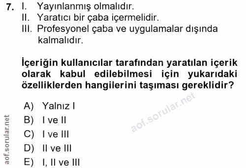 7. soru: 1. Yayınlanmış olmalıdır. II. Yaratıcı bir çaba içermelidir. IlI. Profesyonel çaba ve uygulamalar dışında kalmalıdır.…