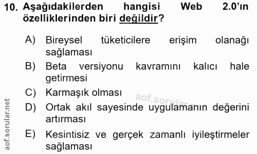 10. soru: Aşağıdakilerden hangisi Web 2.0'in özelliklerinden biri değildir? A) Bireysel tüketicilere erişim olanağı saglaması B…