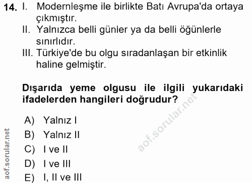 14. soru: 1. Modernleşme ile birlikte Batı Avrupa'da ortaya çıkmıştır. II. Yalnızca belli günler ya da belli öğünlerle sınırlıd…