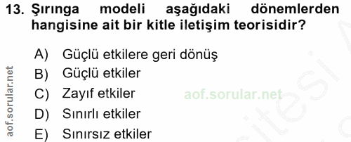 13. soru: Şırınga modeli aşağıdaki dönemlerden hangisine ait bir kitle iletişim teorisidir? A) Güçlü etkilere geri dönüş B) Güç…