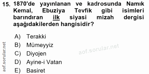 15. soru: 1870'de yayınlanan ve kadrosunda Namik Kemal, Ebuziya Tevfik gibi isimleri barındıran ilk siyasi mizah dergisi aşağıd…