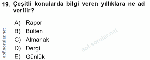 19. soru: Çeşitli konularda bilgi veren yıllıklara ne ad verilir? A) Rapor B) Bülten C) Almanak D) Dergi E) Günlük