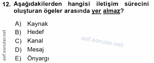 12. soru: Aşağıdakilerden hangisi iletişim sürecini oluşturan ögeler arasında yer almaz? A) Kaynak B) Hedef Kanal D) Mesaj E) Ö…