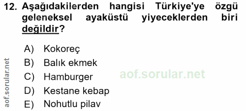 12. soru: Aşağıdakilerden hangisi Türkiye'ye özgü geleneksel ayaküstü yiyeceklerden değildir? A) Kokoreç B) Balık ekmek C) Hamb…