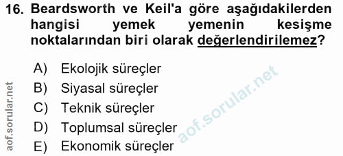 16. soru: Beardsworth ve Keil'a göre aşağıdakilerden hangisi yemek yemenin kesişme noktalarından biri olarak değerlendirilemez?…