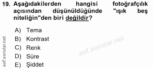 19. soru: Aşağıdakilerden hangisi fotoğrafçılık açısından düşünüldüğünde "ışık beş niteliğin"den biri değildir? A) Tema B) Kont…