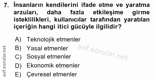 7. soru: Insanların kendilerini ifade etme ve yaratma arzuları, daha fazla etkileşime girme isteklilikleri, kullanıcılar taraf…