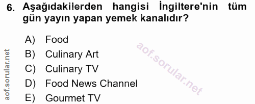 6. soru: Aşağıdakilerden hangisi İngiltere'nin tüm gün yayın yapan yemek kanalıdır? A) Food B) Culinary Art C) Culinary TV D)…