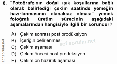 8. soru: "Fotoğrafçının doğal ışık koşullarına bağlı olarak belirlediği çekim saatinde yemeğin hazırlanmasının olanaksız olmas…