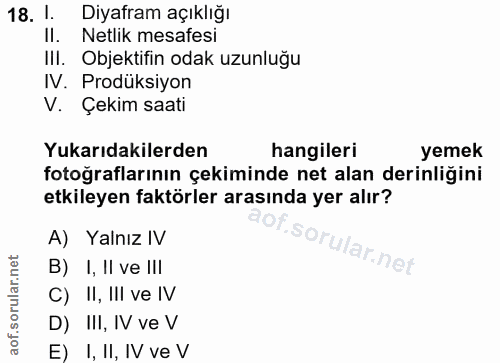 18. soru: 1. Diyafram açıklığı II. Netlik mesafesi Ill. Objektifin odak uzunluğu IV. Prodüksiyon V. Çekim saati Yukarıdakilerde…