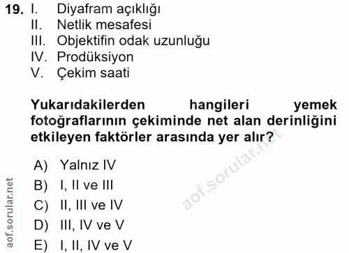 19. soru: I. Diyafram açıklığı II. Netlik mesafesi Ill. Objektifin odak uzunluğu IV. Prodüksiyon V. Çekim saati Yukarıdakilerde…