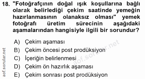 18. soru: "Fotoğrafçının doğal ışık koşullarına bağlı olarak belirlediği çekim saatinde yemeğin hazırlanmasının olanaksız olmas…