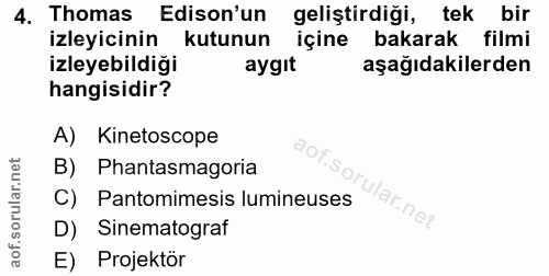 4. soru: Thomas Edison'un geliştirdiği, tek bir izleyicinin kutunun içine bakarak filmi izleyebildiği aygıt aşağıdakilerden ha…
