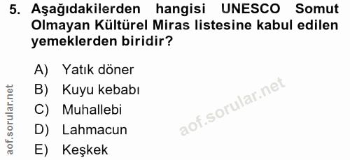 5. soru: Aşağıdakilerden hangisi UNESCO Somut Olmayan Kültürel Miras listesine kabul edilen yemeklerden biridir? A) Yatık döne…