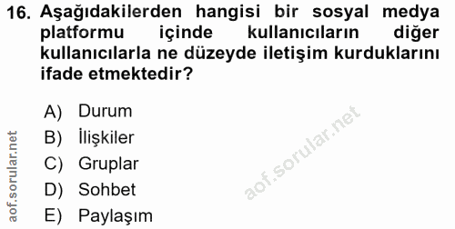 16. soru: Aşağıdakilerden hangisi bir sosyal medya platformu içinde kullanıcıların diğer kullanıcılarla ne düzeyde iletişim kur…